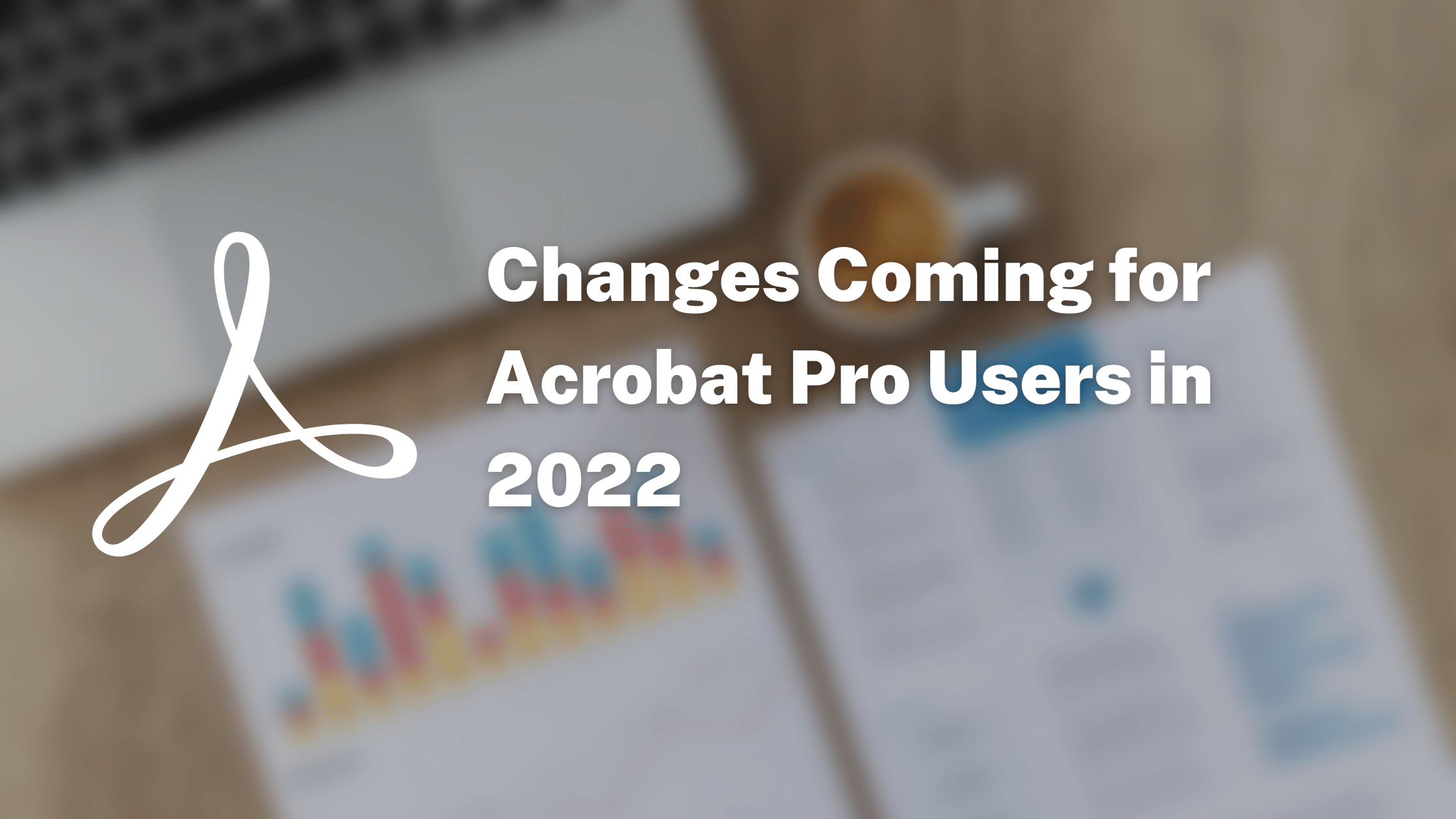 Changes-Coming-for-Acrobat-Pro-Users-in-2022