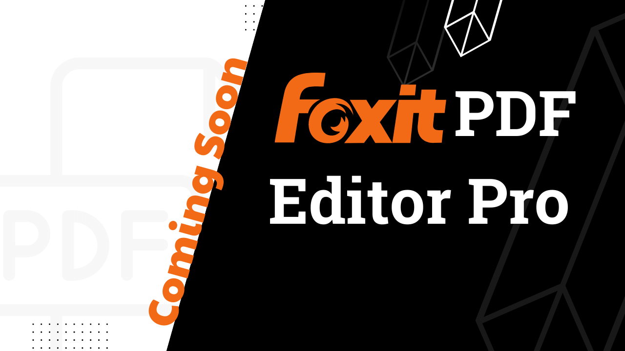 Foxit PDF Editor Pro Coming Soon