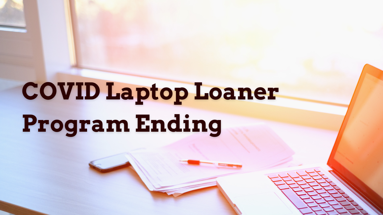COVID Laptop Loaner Program Ending