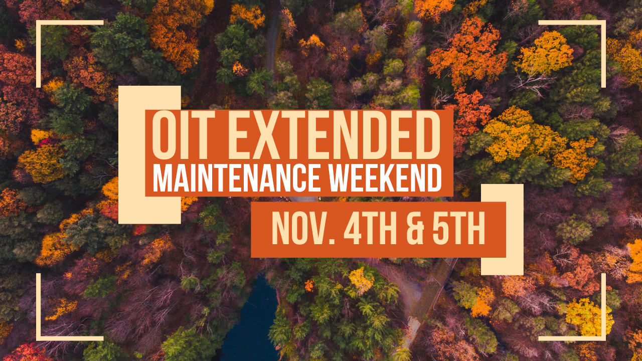 OIT Extended Maintenance Weekend - November 4th and 5th, 2023